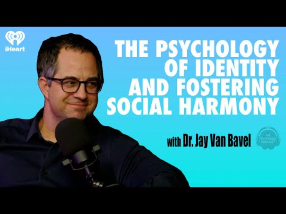 The Psychology of Identity and Fostering Social Harmony w Dr. Jay Van Bavel | The Psychology Podcast