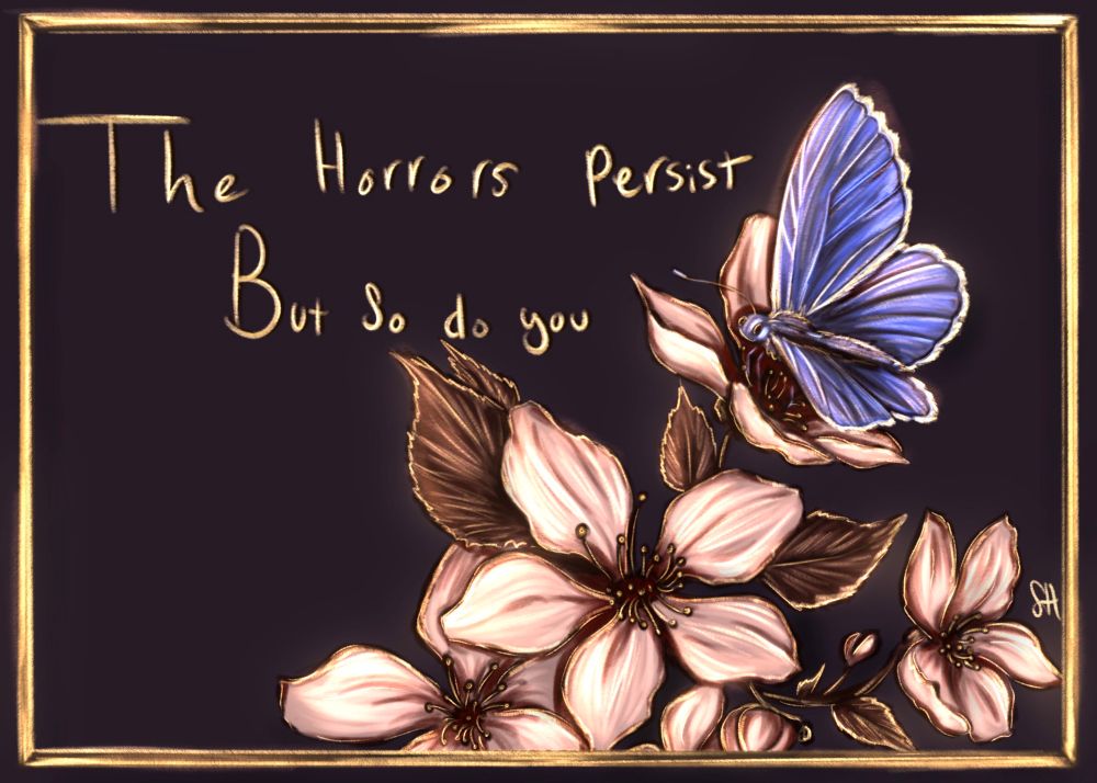 A blue moth perched on a cheery blossom, with the text "the horrors persist but so do you"