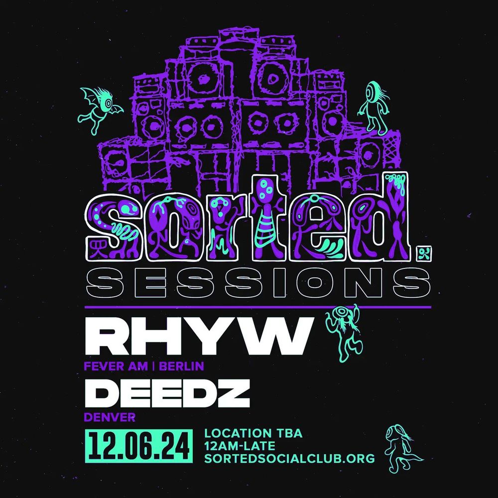 The Sorted Sessions flyer for 12.06.24 featuring Rhyw & Deedz. Flyer says 12AM but it starts at 11PM. Tickets available here: https://shotgun.live/en/events/sorted-sessions-rhyw