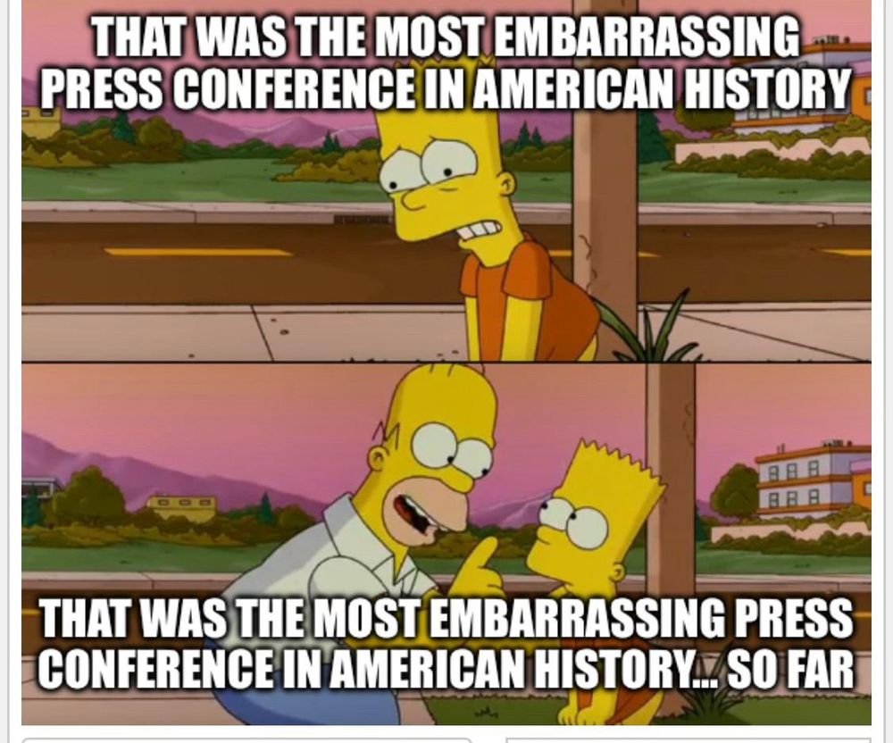 A Meme of a scene from The Simpsons movie. In the first panel, a dejected Bart is saying, “That was the most embarrassing press conference in American history.”

In the second panel, a smiling Homer wags his finger at Bart and says, “That was the most embarrassing press conference in American history… So far.”