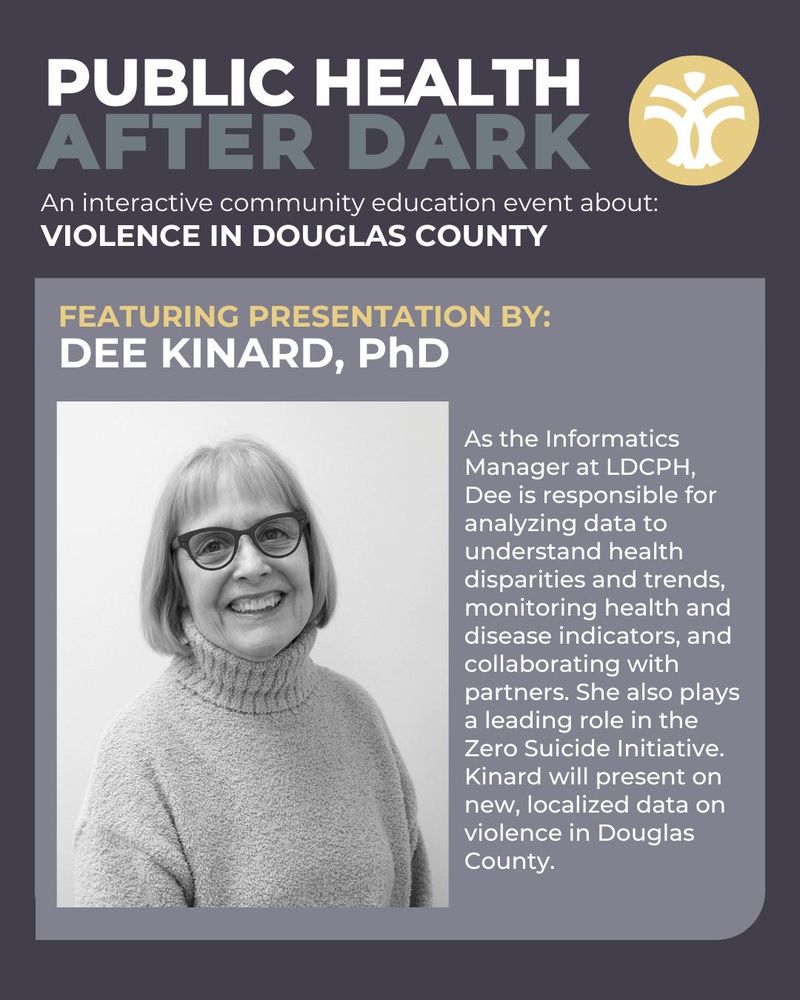 The event will feature presentations from Douglas County professionals including Dee Kinard, PhD, Informatics Manager at Lawrence-Douglas County Public Health. As the Informatics Manager at LDCPH, Dee is responsible for analyzing data to understand health disparities and trends, monitoring health and disease indicators, and collaborating with partners. She also plays a leading role in the Zero Suicide Initiative. Kinard will present on new, localized data on violence in Douglas County. 