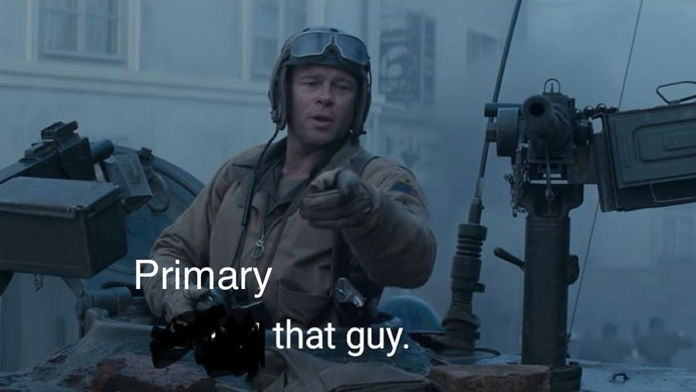 Brad Pitt from Fury "Primary that guy" 
