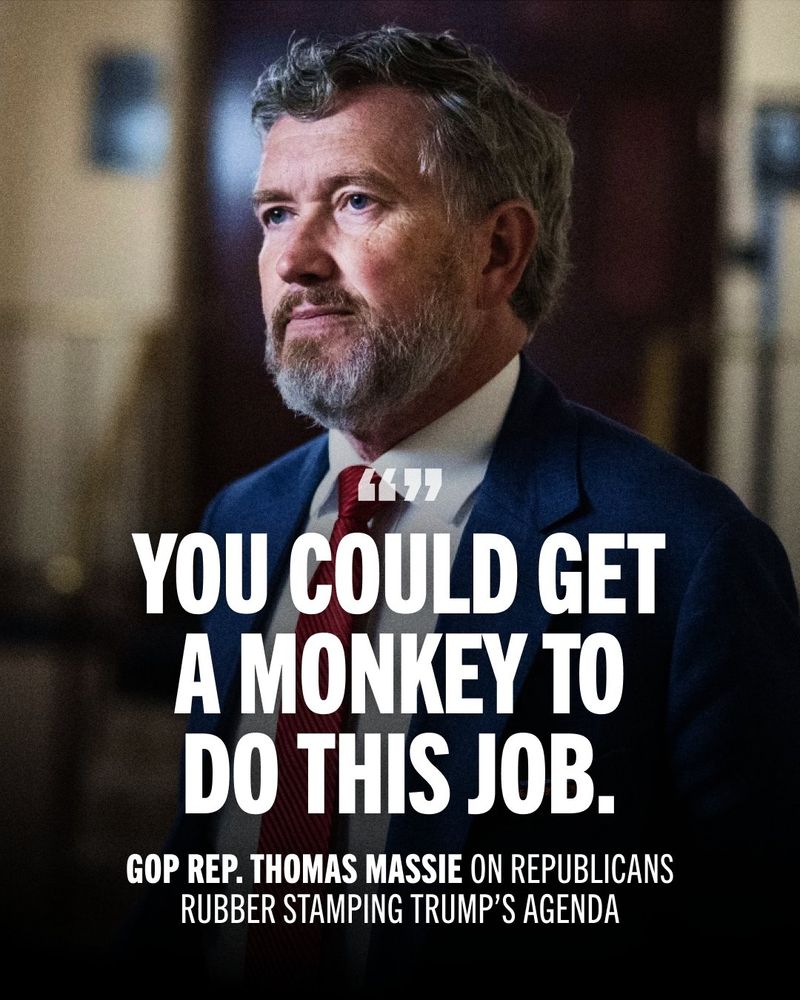 A quote graphic of Rep. Thomas Massive.

"You could get a monkey to do this job."

GOP Rep. Thomas Massie on Republicans rubber stamping Trump's agenda