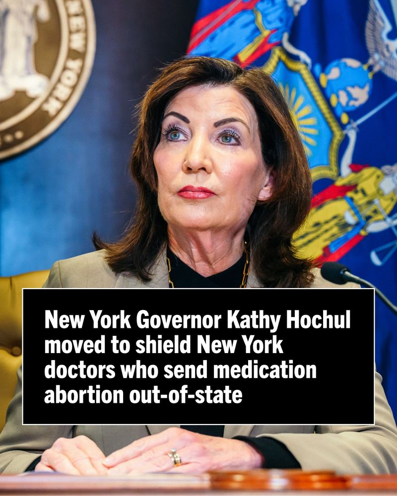 Graphic featuring New York Governor Kathy Hochul speaking at a podium with text reading:

'New York Governor Kathy Hochul moved to shield New York doctors who send medication abortion out-of-state'