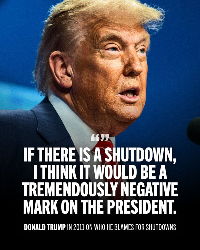 Graphic of Donald Trump with the following text:

"If there is a shutdown, I think it would be a tremendously negative mark on the president."

Donald Trump in 2011 on who he blames for shutdowns