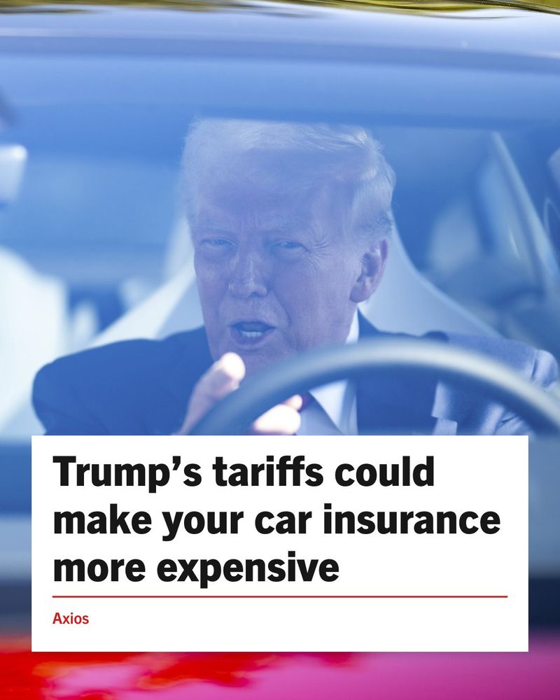 Trump seen through a car windshield, with a headline from Axios overlaying the photo that reads: 'Trump's tariffs could make your car insurance more expensive.'