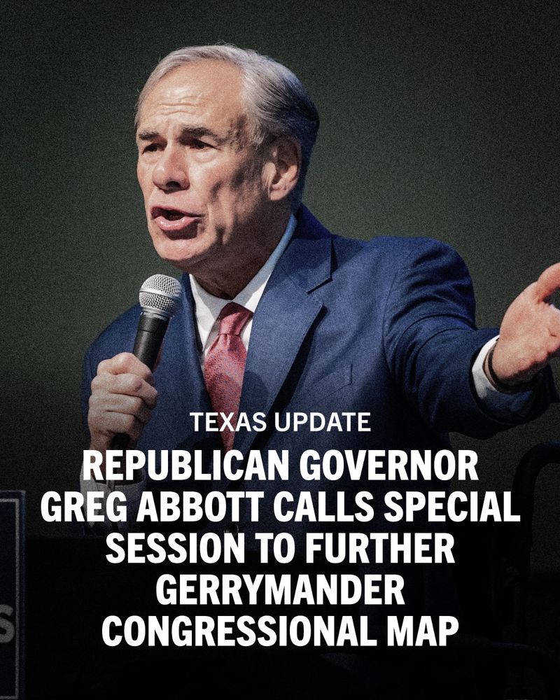 Graphic featuring Texas Governor Greg Abbott with overlaying text that reads: 

'TEXAS UPDATE: REPUBLICAN GOVERNOR GREG ABBOT CALLS SPECIAL SESSION TO FURTHER GERRYMANDER CONGRESSIONAL MAP'