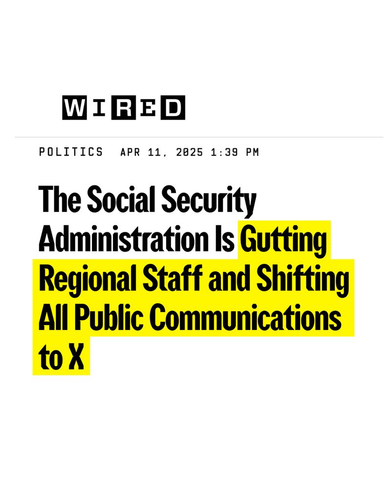 WIRED: The Social Security Administration Is Gutting Regional Staff and Shifting All Public Communications to X