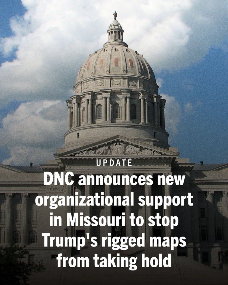 Graphic featuring the Missouri state capitol building with overlaying text that reads: 

UPDATE 

DNC announces new organizational support in Missouri to stop Trump's rigged maps from taking hold