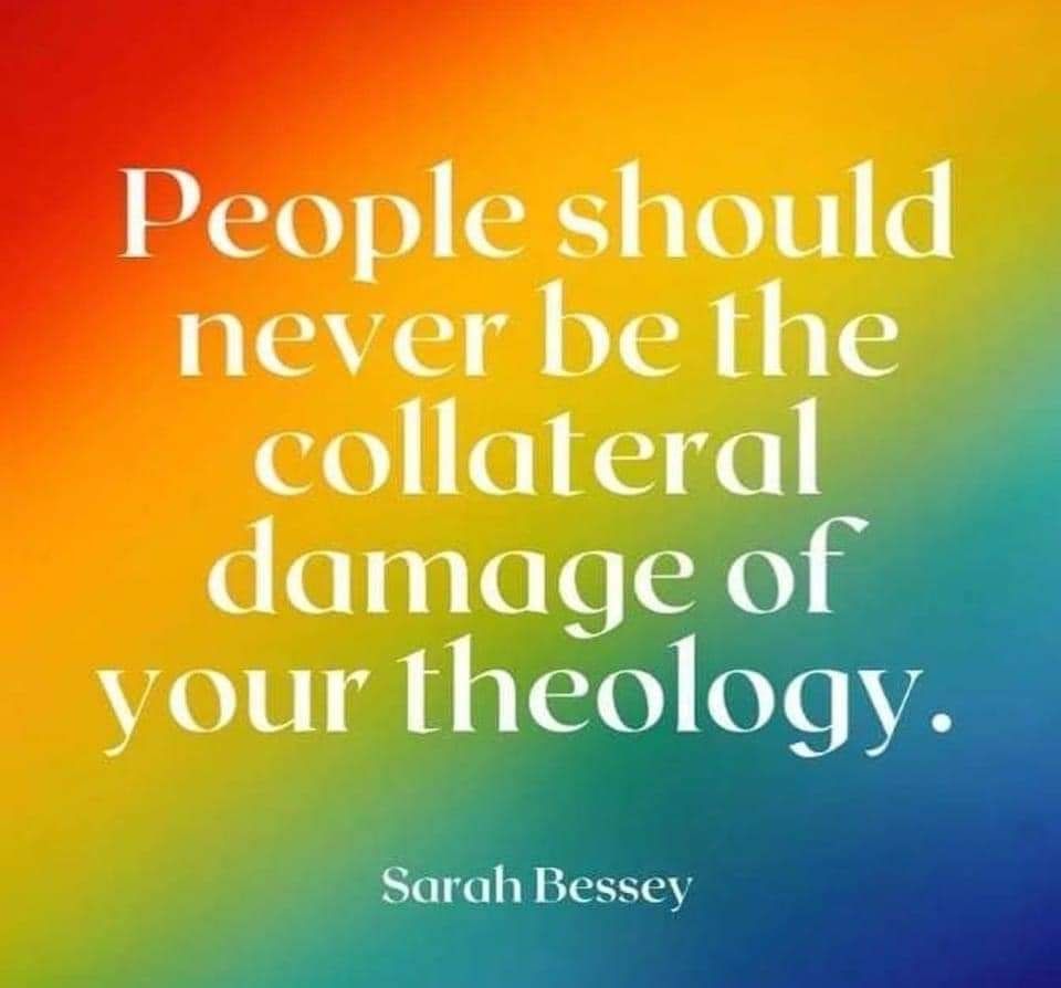 Text on Rainbow background:
"People should never be the collateral damage of your theology." Sarah Bessey