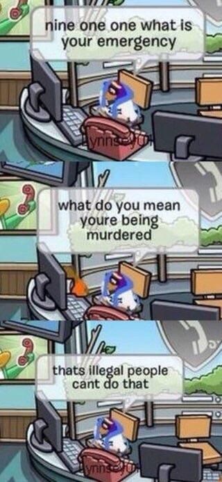 club penguin 911 what's your emergency what do you mean you're being murdered that's illegal people can't do that