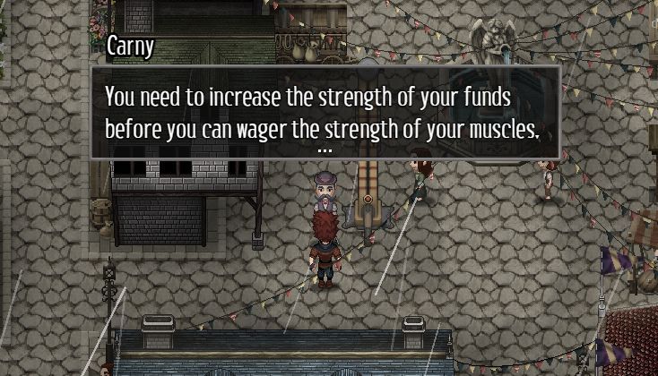 A screenshot of a top down RPG showing the protagonist and a carny character standing in the streets of a medieval town in the day time. The Carny says: You need to increase the strength of your funds before you can wager the strength of your muscles.