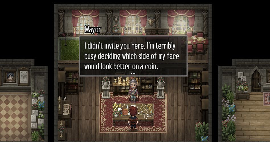 A screenshot of a top down RPG showing the protagonist and the mayor character in the latter's office in city hall. The fancily clad mayor's speech bubble says: I didn't invite you here. I'm terribly busy deciding which side of my face would look better on a coin.