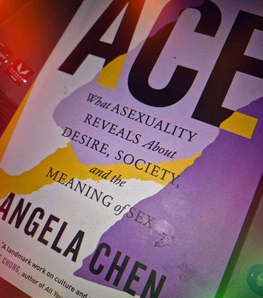 a close up of a book cover with the title Ace what asexuality reveals about desire society and the meaning of sex by Angela Chen 