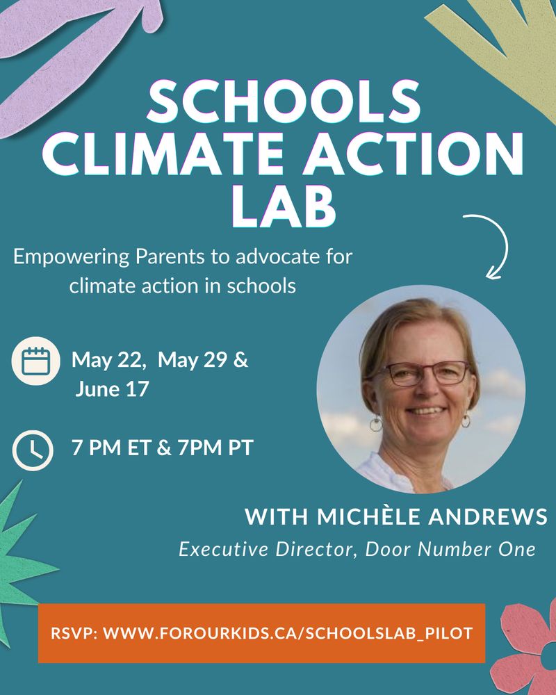 Photo of Michele Andrews, executive director of Door Number One. Text says Climate Action Lab, empowering parents to advocate for climate action in schools. May 22, May 29, and June 17. 7pm ET & 7pm PT. RSVP: www.forourkids.ca/schoolslab_pilot