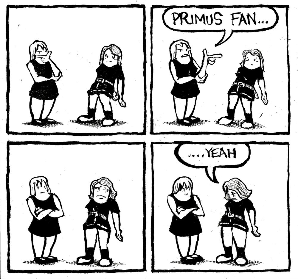A woman looks at Alex as if she's trying to discern something about her. The woman points her finger at Alex and says "Primus Fan..." Alex looks self-aware. Then she lowers her head and sheepishly confesses "...yeah."