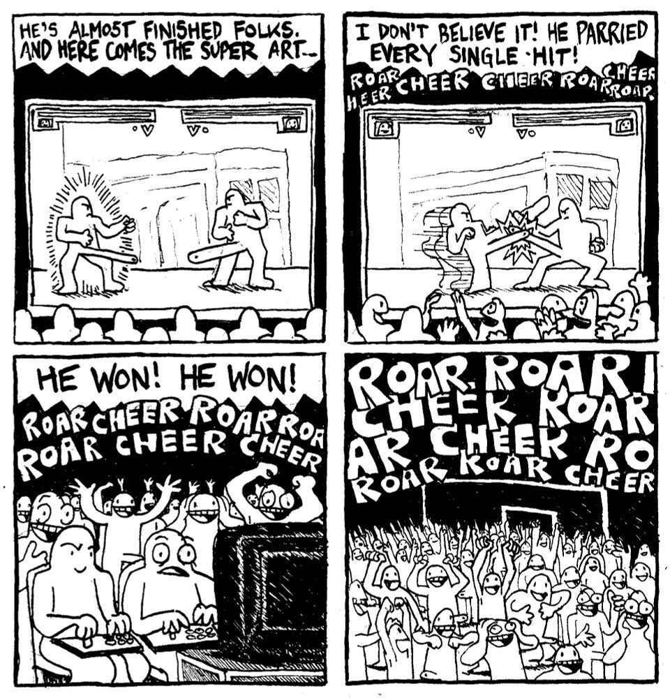There's a fighting game featuring two men with large penises modeled after Street Fighter 3rd Strike. The announcer says "he's almost finished folks. And here comes the super art..." As the chun li penis man attacks with his penis, the ken penis man deftly blocks it with his penis. The announcer says "I don't believe it! He parried every single hit!." The announcer cries "HE WON! HE WON!" The crowd of nude men goes fucking apeshit.