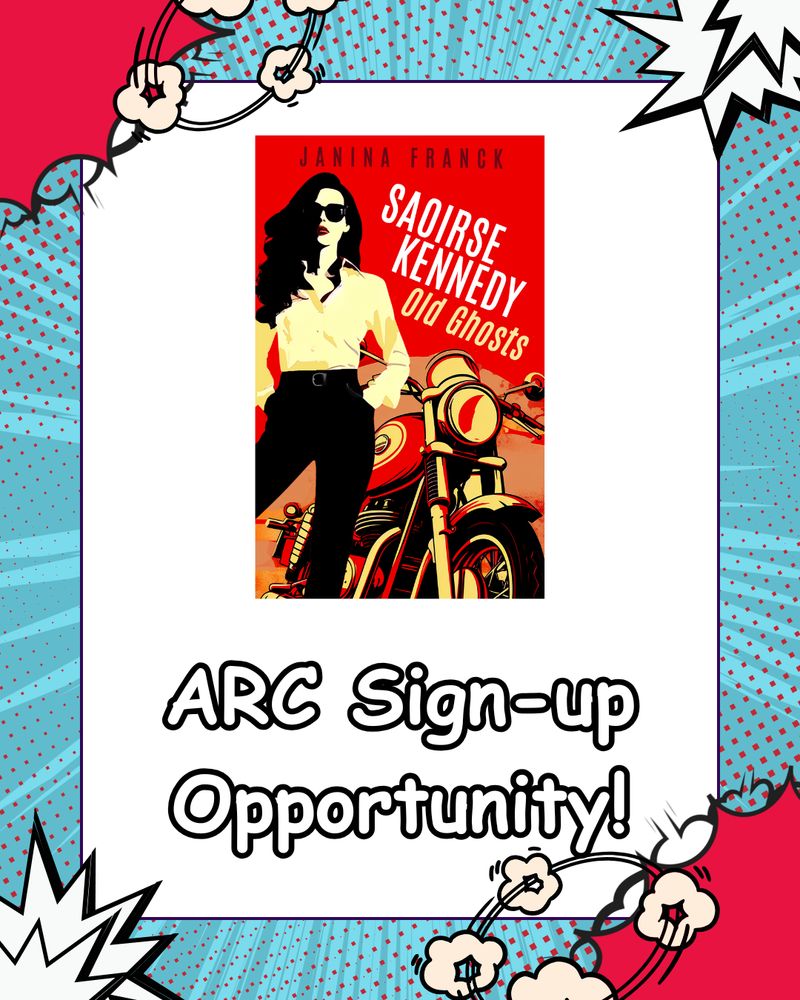 Comic-style graphic with bold colors featuring the book cover of Saoirse Kennedy: Old Ghosts by Janina Franck. Text below reads “ARC Sign-up Opportunity!”