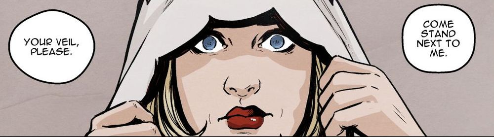 Woman lifting her veil to reveal blue eyes and expression of horror.
Dialogue: Your veil, please. Come stand next to me.