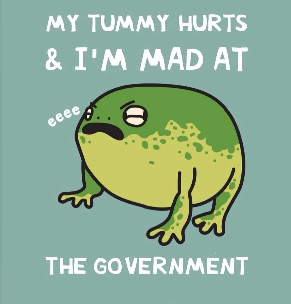 A cartoon rainfrog - it is inflated, looks very displeased, and is saying "eeee." The caption says "My tummy hurts and I'm mad at the government."