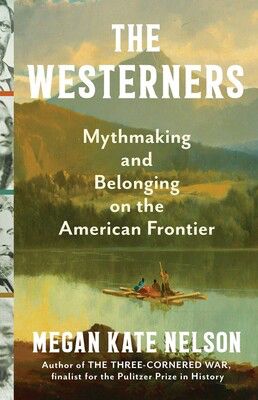 The cover of "The Westerners: Mythmaking and Belonging on the American Frontier," with the font in white over a green-tinted landscape painting of three Indigenous women on a raft, moving across a lake with mountains in the background. Partial images of four different people - Jim Beckwourth, Sacajawea, Ovando Hollister, and Polly Bemis- fold over the left side of the cover from the spine. 