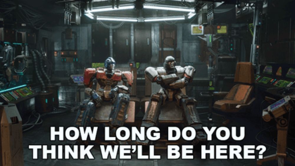 two robots are sitting in a room with the words " how long do you think we 'll be here "