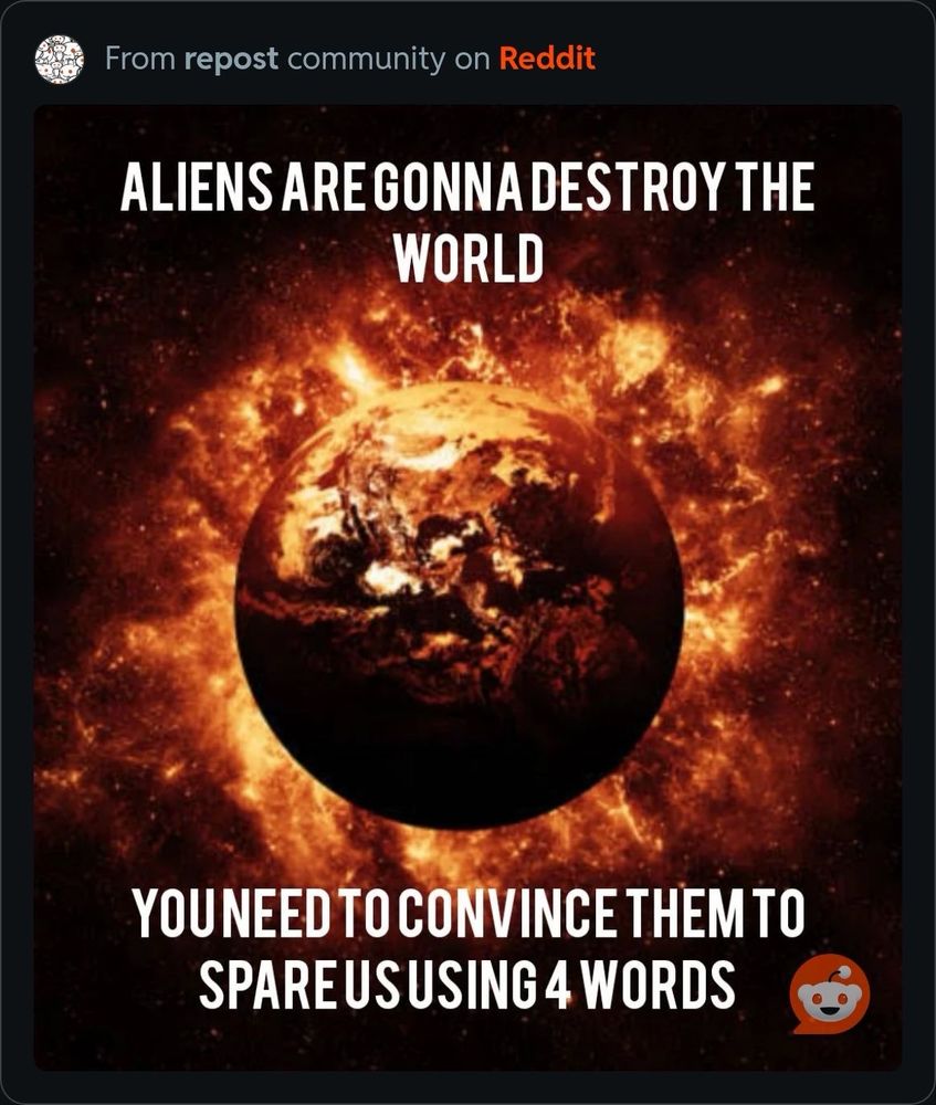 Fake picture of earth in space on fire. There is text on the photo saying “Aliens are gonna destroy the world, you need to convince them to spare us using 4 words.”