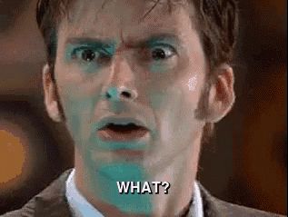 Pic of David Tennant as the Doctor saying "What?" with a confused look on his face.