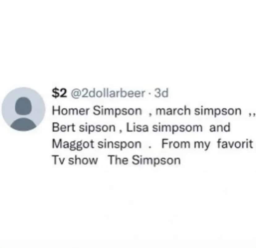 Homer Simpson , march simpson ,,
Bert sipson , Lisa simpsom  and 
Maggot sinspon . From my  favorit
Tv show  The Simpson