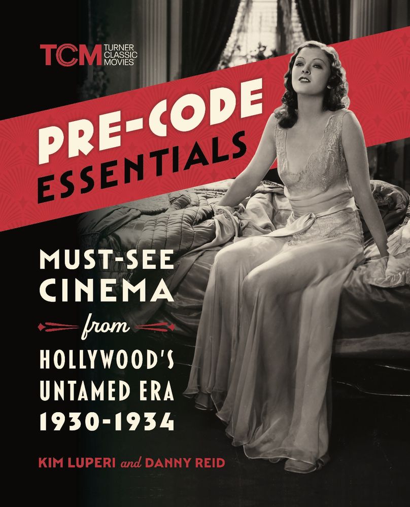 The cover of Pre-Code Essentials: Must-See Cinema from Hollywood's Untamed Era, 1930 - 1934 by Kim Luperi and Danny Reid. Features Myrna Loy in a skimpy negligee in a scene cut from LOVE ME TONIGHT. 