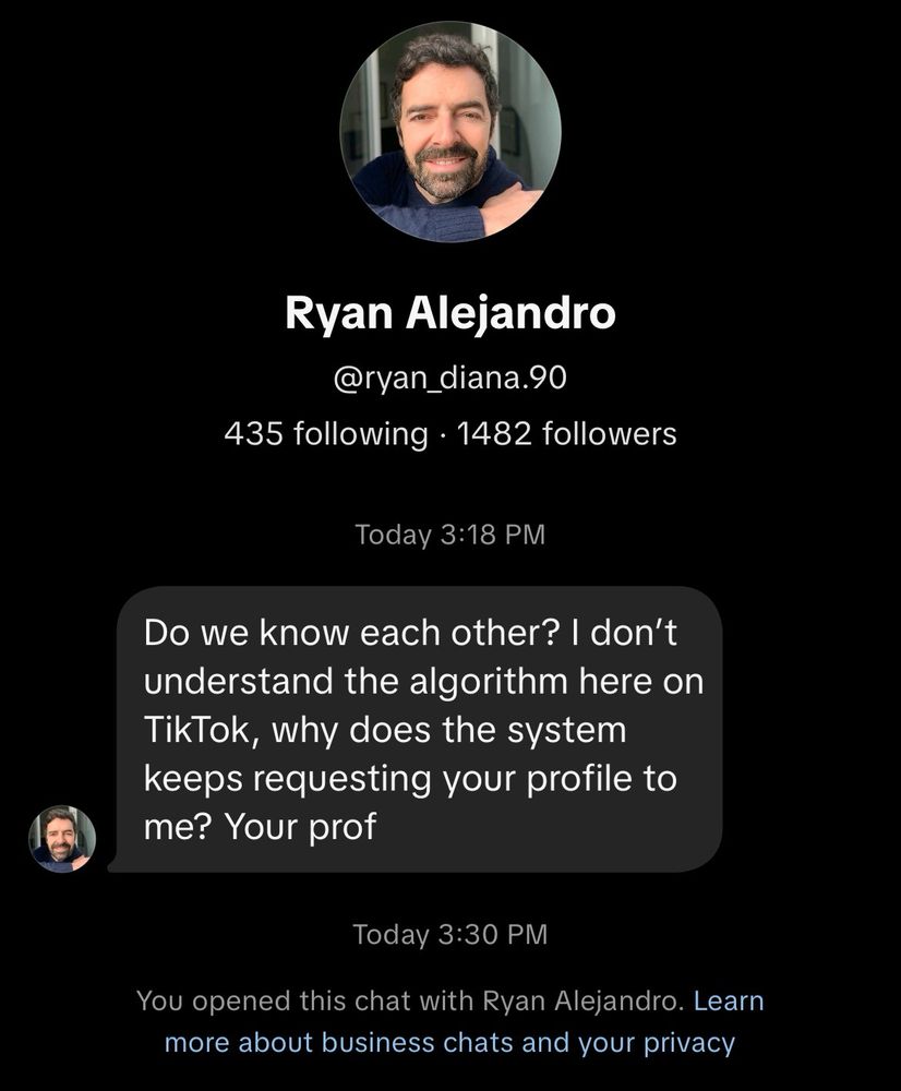 Message request from a rando: Do we know each other? I don't understand the algorithm here on TikTok, why does the system keeps requesting your profile to me? Your prof