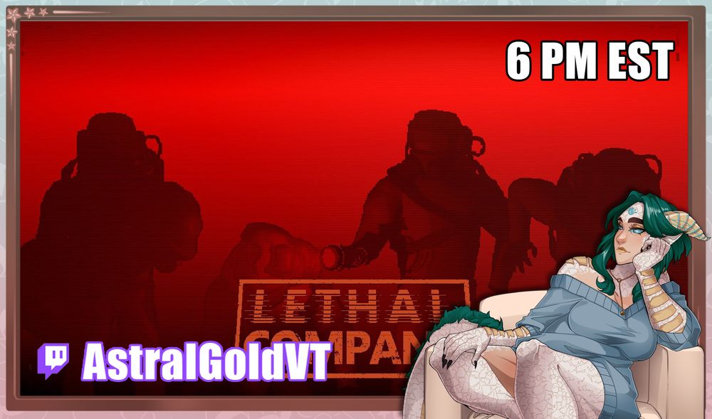 AstralGoldVT's Lethal Company Thumbnail for Twitch. Starts at 6:00 PM EST