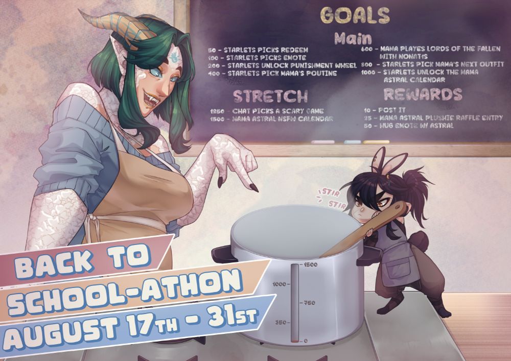 AstralGoldVT's Back to School-Athon from August 17th to 31st. There's text showing the main goes, stretch goals and personal rewards. The art is by Xinnyx and shows Astral directing a small Nyx in mixing a pot of soup.