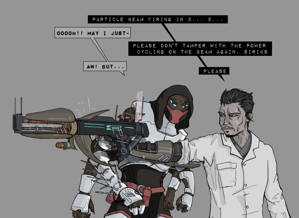 Kimura: "Particle beam firing in 3... 2..."

Siriks: "Ooooh! May I just-"

Kimura: "Please don't tamper with the power cycling on the beam again, Siriks."

Siriks: "Aw! But..."

Kimura: "Please."