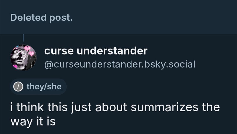 screenshot from bluesky. deleted post with my reply saying "I think this just about summarizes the way it is"