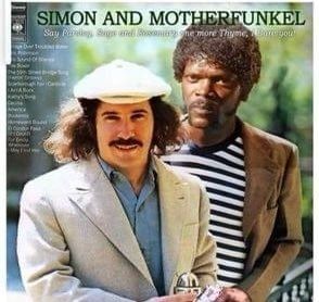 Irgendein Album-Cover von Simon & Garfunkel, wo anstelle von Garfunkel "Motherfunkel" geschrieben steht und statt Garfunkel Samuel L. Jackson's Charakter aus Pulp Fiction zu sehen ist.
