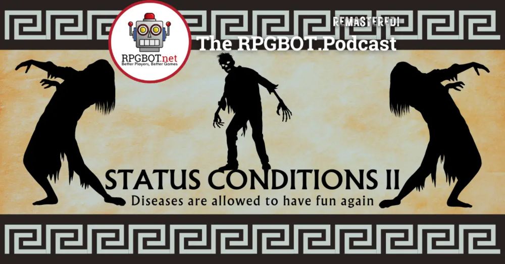 STATUS CONDITIONS 2 (Remastered) – Diseases are allowed to have fun again – RPGBOT.Podcast S4E118