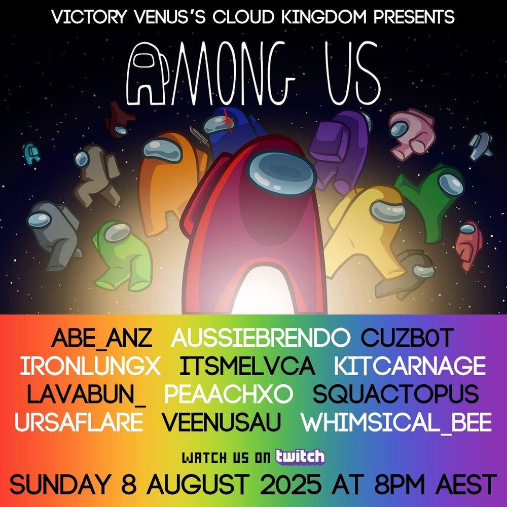 Victory Venus's Cloud Kingdom Presents Among Us. abe_anz  aussiebrendo cuzb0t  ironlungx  itsmelvca  kitcarnage  lavabun_  peaachxo  squactopus  ursaflare  veenusau  whimsical_bee. Watch us on Twitch. Sunday 8 August 2025 at 8PM AEST.