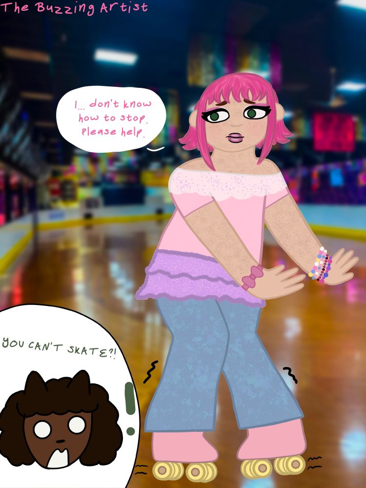 my oc, nikki on roller skates (with less skill than jaquelyn.) she has wobbly legs and a nervous look on her face.
"i… don't know how to stop. please help"
a shocked jaquelyn is in the corner
"YOU CANT SKATE?!"