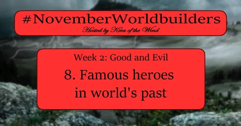 #NovemberWorldbuilders prompt card

Hosted by Kira of the Wind
Week 2: Good and Evil
Famous heroes in world’s past

The image in the background is a blurred picture of a foresty/rocky landscape with lightning and a mountain in the background
