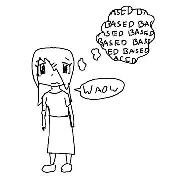 meme of the girl saying "waow" to some horrifying information, but she actually thinks its "based" (cool)