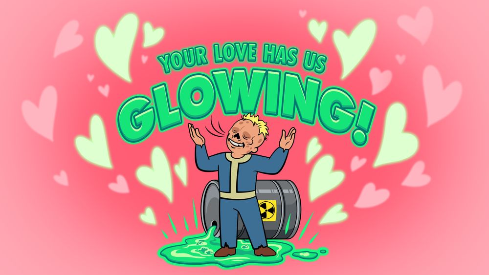 An image of a Ghoulified Vault-Boy basking in a puddle of radiation. The text "Your Love has us GLOWING" is written above him. 