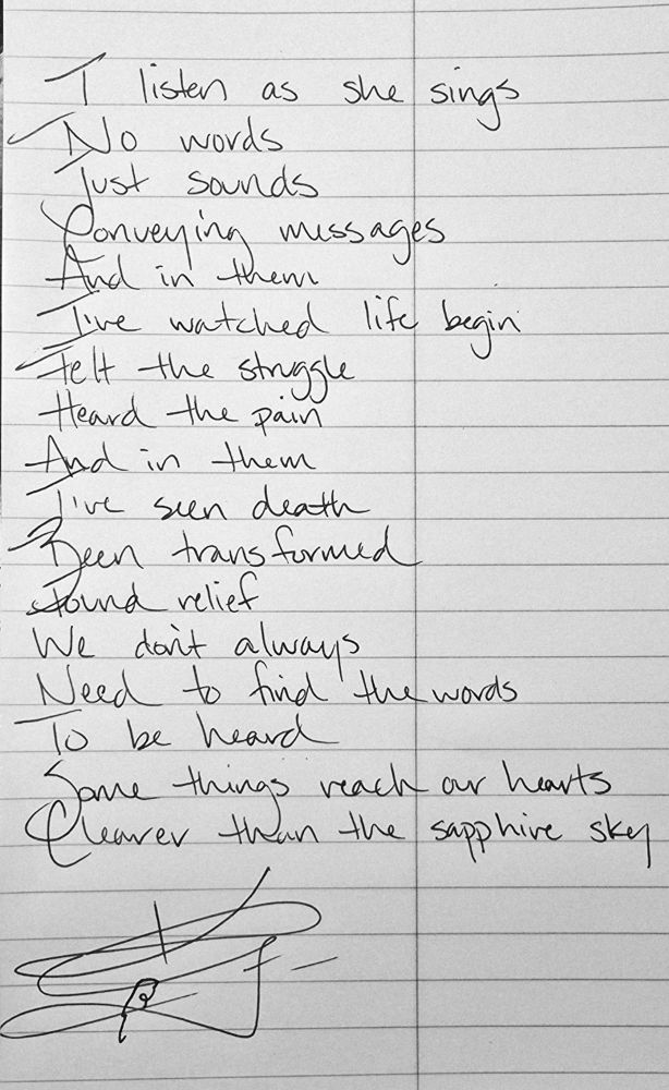 I listen as she sings
No words
Just sounds
Conveying messages
And in them
Ive watched life begin
Felt the struggle
Heard the pain
And in them 
Ive seen death
Been transformed
Found relief
We dont always
Need to find the words
To be heard
Some things reach our hearts
Clearer than the sapphire sky

Crow