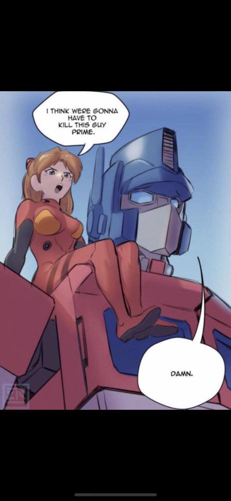 Asuka from Evangelion, upon the shoulder of Optimus Prime, saying, I think we're gonna have to kill this guy, Prime. To which Prime says, merely, damn.