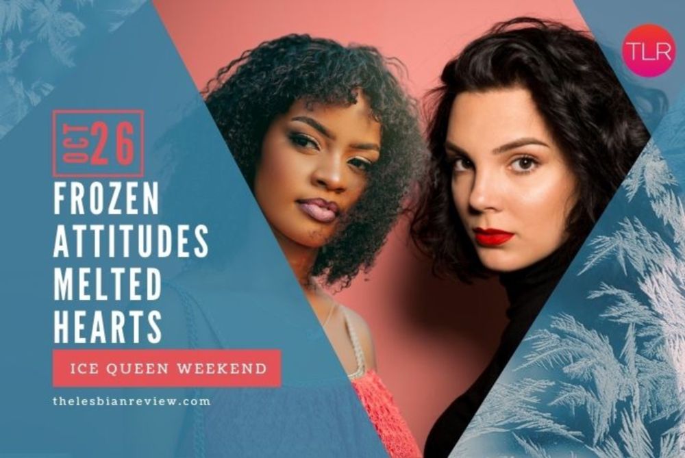 Frozen Attitudes Melted Hearts: Ice Queen Weekend · The Lesbian Review