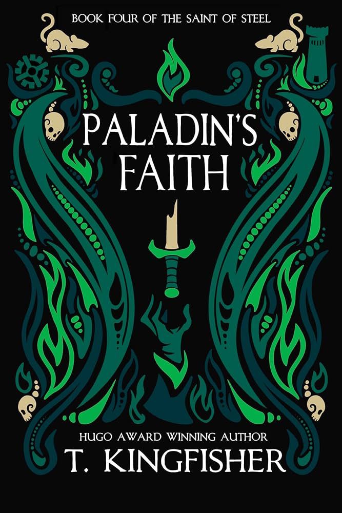Cover of Paladin’s Faith by T. Kingfisher. A green and teal design with swirling flames, skulls, mice, and a broken sword at the center.
