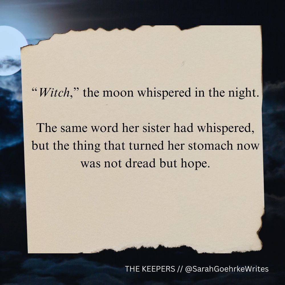 Against a backdrop of a moon in a night sky, an image of torn paper has written on it the following: "Witch," the moon whispered in the night. The same word her sister had whispered, but the thing that turned her stomach now was not dread but hope. // At the bottom, text reads: THE KEEPERS / @SarahGoehrkeWrites