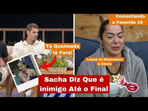 🔥Fazenda 16: Sacha Diz que é Inimigo Até o Final, Luana Chora e Gizelly tá Queimada?