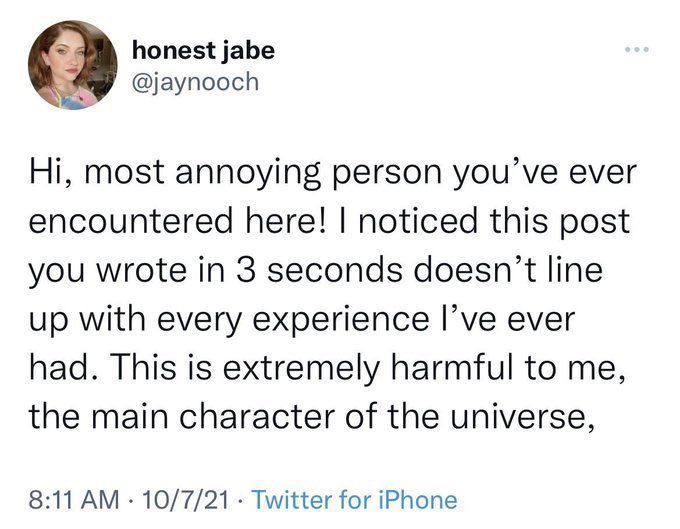 Image of a post from 2021 that says "Hi, most annoying person you've ever encountered here!  I noticed this post you wrote in 3 seconds doesn't line up with every experience I've ever had. This is extremely harmful to me, the main character of the universe,"