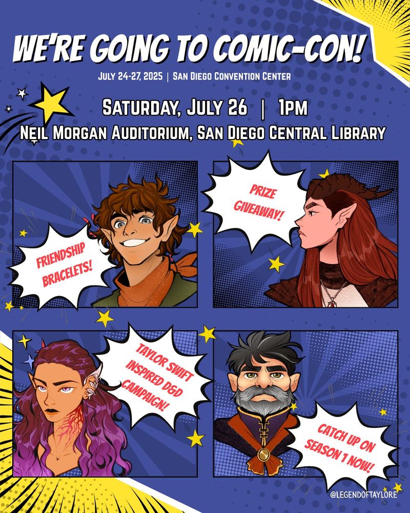 In a comic book style, a yellow and blue graphic with four panels and decorative stars. At the top, it reads in all caps, "WE'RE GOING TO COMIC-CON!" In smaller text, it reads, "July 24-27, San Diego Convention Center." It also reads, "Saturday, July 26, 1 pm. Neil Morgan Auditorium, San Diego Central Library." In the first panel, we see Sarichin (a half-elf) smiling happily, and a text bubble says "Friendship bracelets!" In the second panel, Rikki (a tiefling) looks brooding in profile, and a text bubble says "Prize Giveaway!" In the third panel, Jaymes (an elf) smolders and a text bubble reads "Taylor Swift Inspired D&D Campaign!" And in the fourth panel, a Reeding (a gnome) looks serious next to a text bubble that says "Catch Up on Season 1 Now!" 